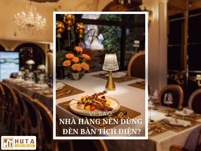 Vì Sao Nhà Hàng Nên Dùng Đèn Bàn Tích Điện?
